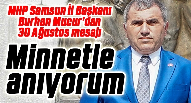 Başkan Mucur: Şükran ve Minnetle Anıyorum