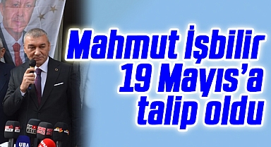 Mahmut İşbilir 19 Mayıs'a Talip