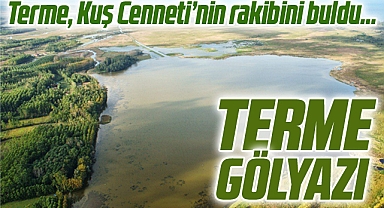Terme Belediyesi, Bafra Kuş Cenneti'nin Rakibini Buldu... Terme Gölyazı Turizme Kazandırılacak