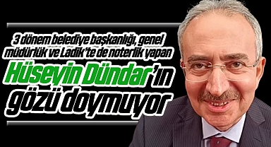 3 Dönem Başkanlık, Genel Müdürlük ve Noterlik Yapan Hüseyin Dündar'ın Gözü Doymuyor