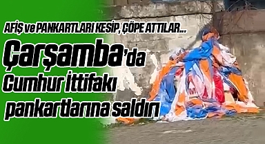 Samsun Çarşamba'da Cumhur İttifakı Afiş ve Pankartlarına Saldırı