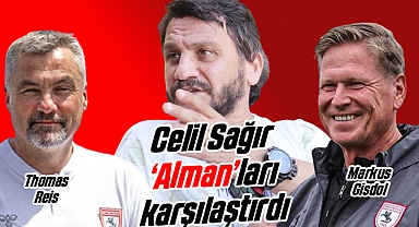 Samsunspor'da İmparator Celil Sağır Markus Gisdol ve Thomas Reis'i Karşılaştırdı