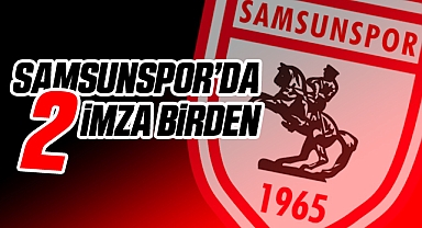 Samsunspor'da İki İmza Birden