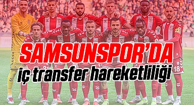 Samsunspor'da İmza Zamanı... İç Transferde Son Durum...