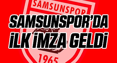 Samsunspor'da İlk İmza Geldi...