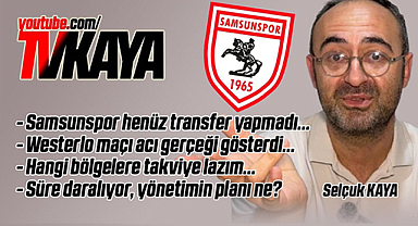 Samsunspor Hangi Bölgelere Transfer Yapmalı...