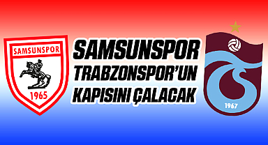 Samsunspor Trabzonspor'un Kapısını Çalmaya Hazırlanıyor