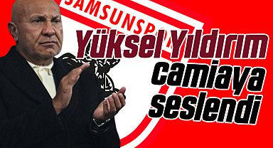Samsunspor Başkanı Yüksel Yıldırım'dan Önemli Mesajlar