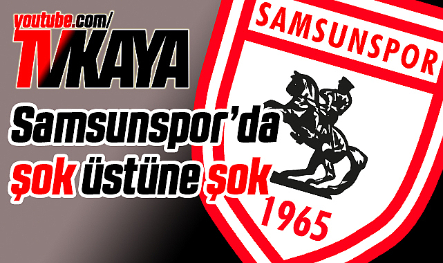 Samsunspor'da Şok Üstüne Şok
