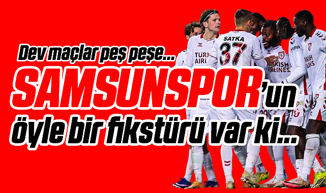 Samsunspor Devlerle Peş peşe Oynayacak. İşte Zorlu Fikstür