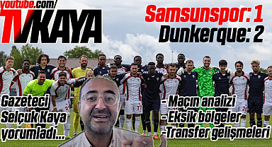 Samsunspor- Durkenque: 1-2 Gazeteci Selçuk Kaya Karşılaşmayı Yorumladı...