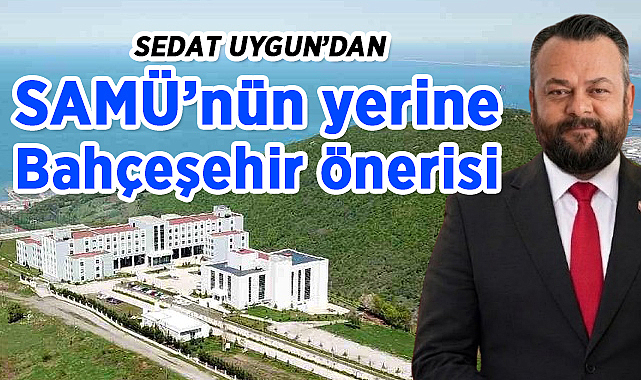 Samsun Üniversitesi'nin Yerine Bahçeşehir Önerisi